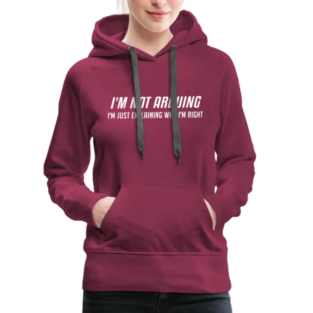 I'm Not Arguing I'm Just Explaining Why I'm Right Women’s Premium Hoodie