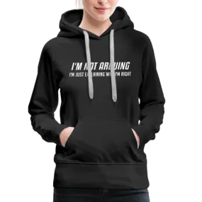 I'm Not Arguing I'm Just Explaining Why I'm Right Women’s Premium Hoodie