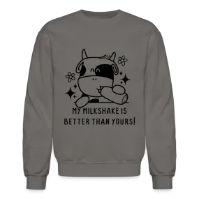 My Milkshake is Better Than Yours Sweatshirt (Funny Cow)